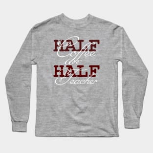 First Day Of School Half Coffee Half Teacher Long Sleeve T-Shirt